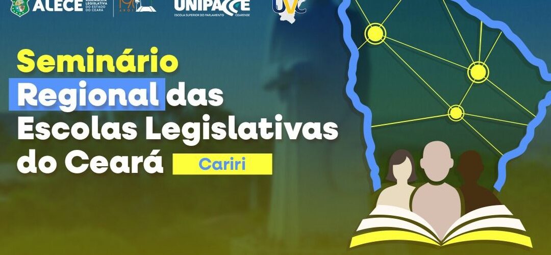 Política: Alece realiza Seminário Regional das Escolas Legislativas do Ceará em Juazeiro do Norte