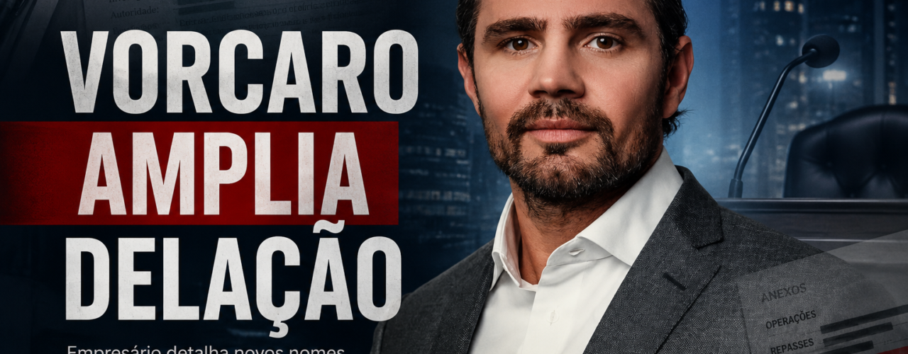 Investigação: Vorcaro amplia proposta de delação